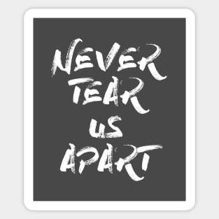 Never Tear Us Apart, white Sticker